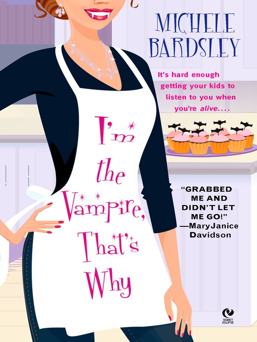 Title details for I'm the Vampire, That's Why by Michele Bardsley - Available